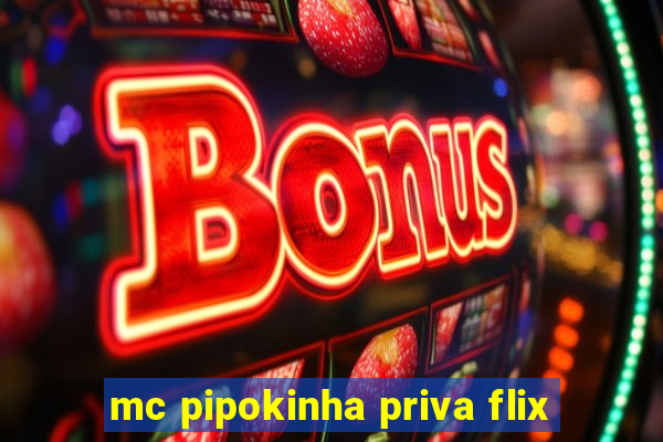 mc pipokinha priva flix