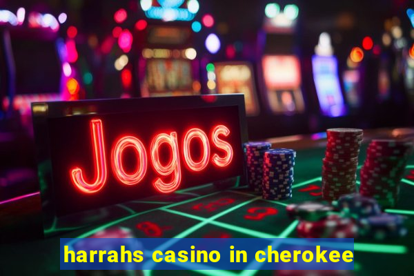 harrahs casino in cherokee