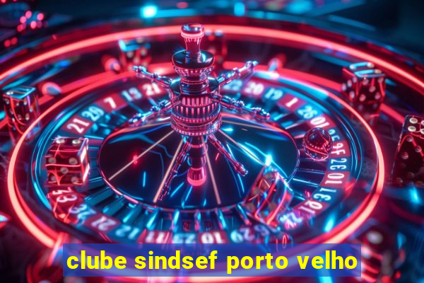 clube sindsef porto velho