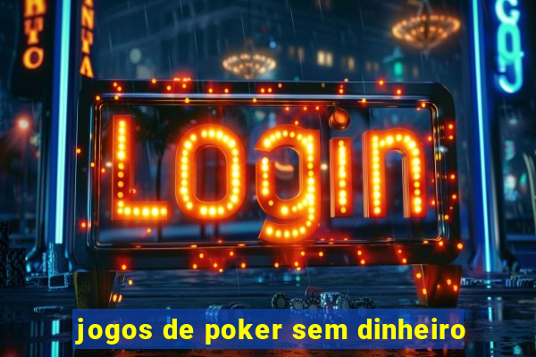 jogos de poker sem dinheiro