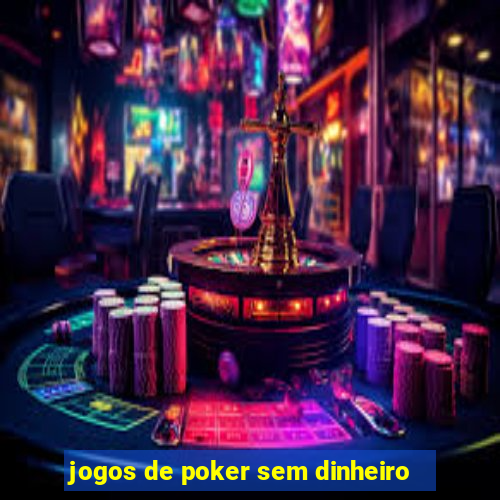 jogos de poker sem dinheiro