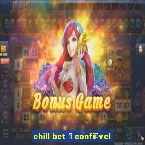 chill bet 茅 confi谩vel