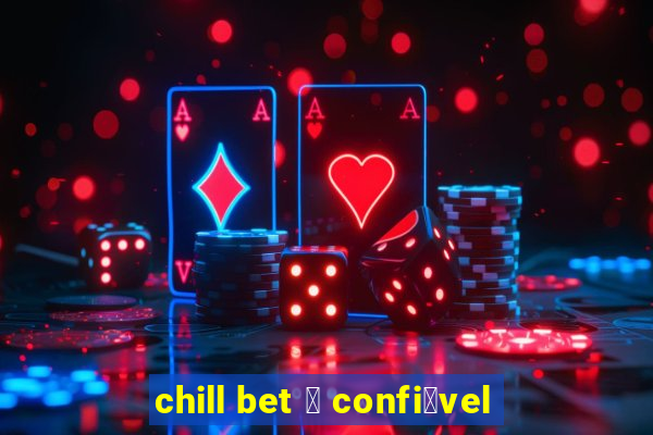 chill bet 茅 confi谩vel