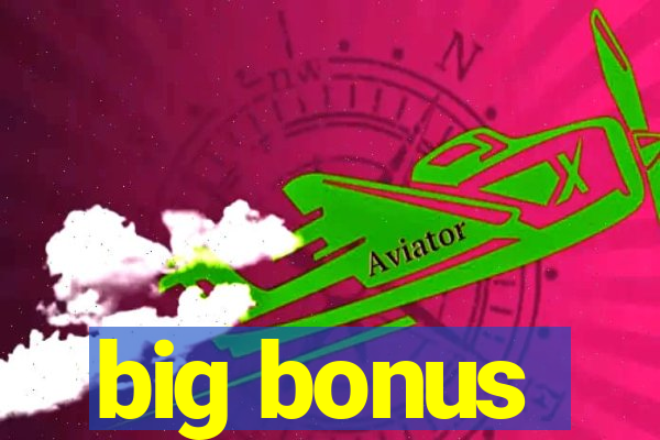 big bonus