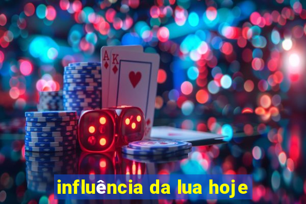 influência da lua hoje