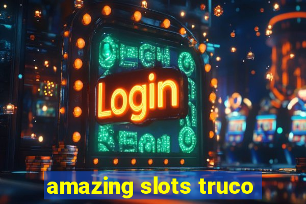 amazing slots truco