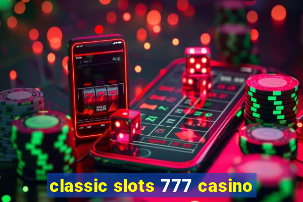 classic slots 777 casino