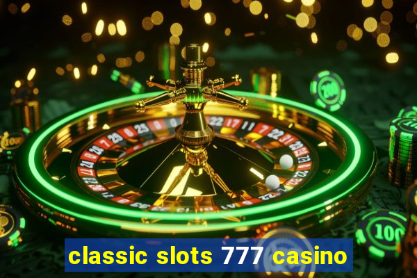 classic slots 777 casino