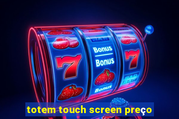 totem touch screen preço