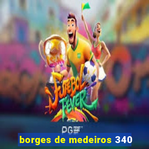 borges de medeiros 340