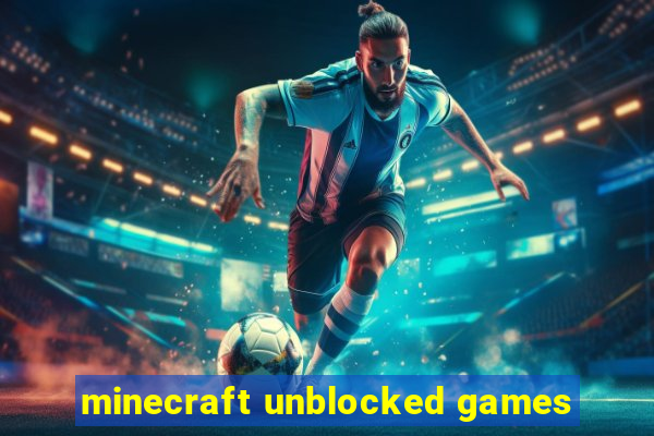 minecraft unblocked games