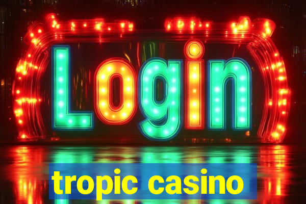 tropic casino