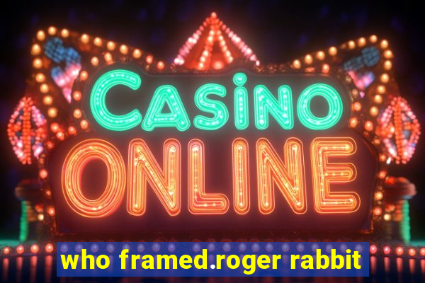 who framed.roger rabbit