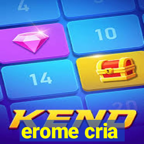 erome cria