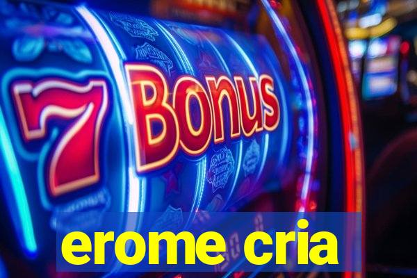 erome cria