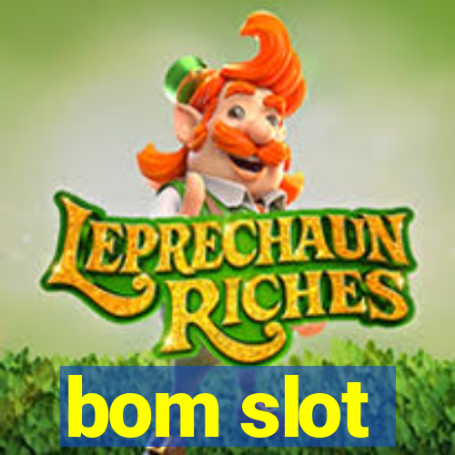 bom slot