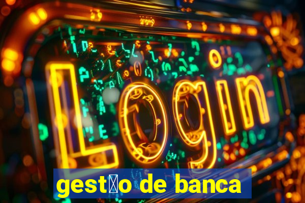 gest茫o de banca