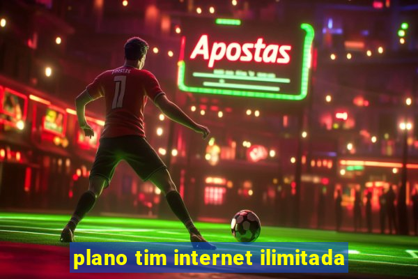 plano tim internet ilimitada