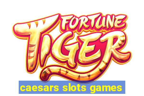 caesars slots games