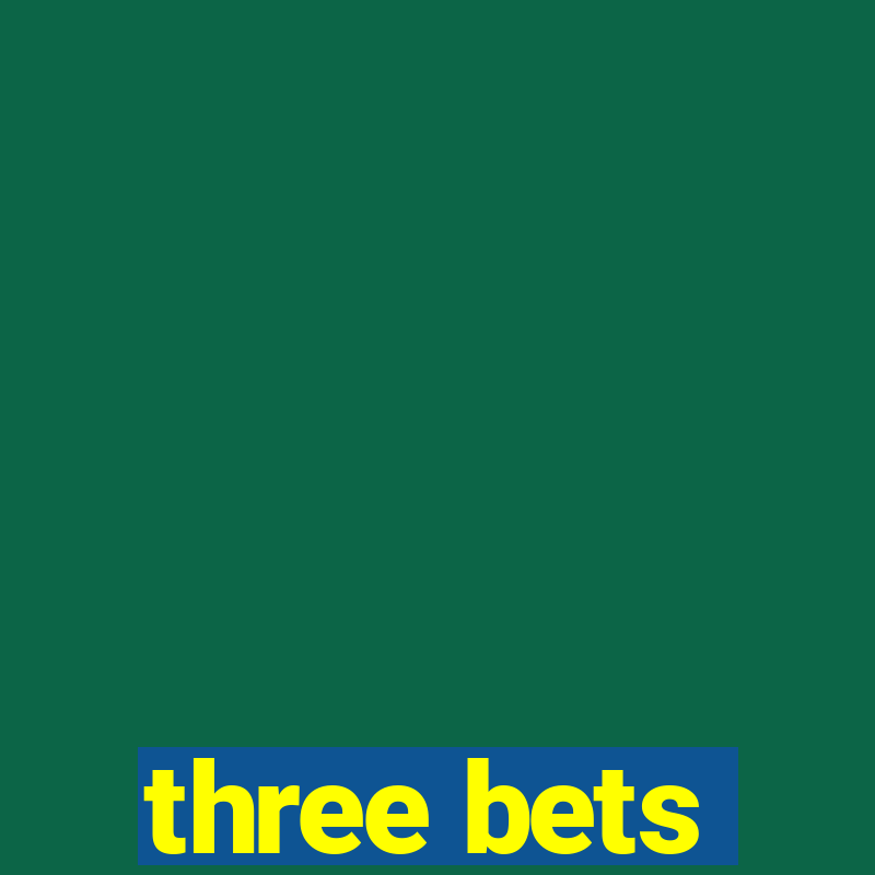 three bets