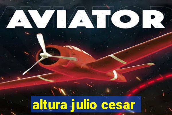 altura julio cesar