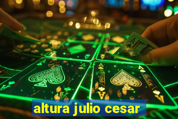 altura julio cesar