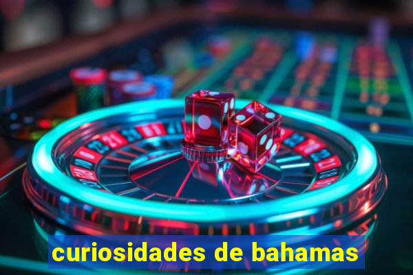 curiosidades de bahamas