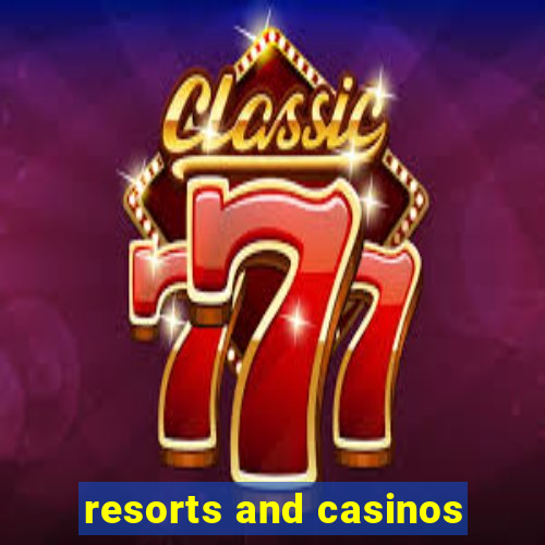 resorts and casinos