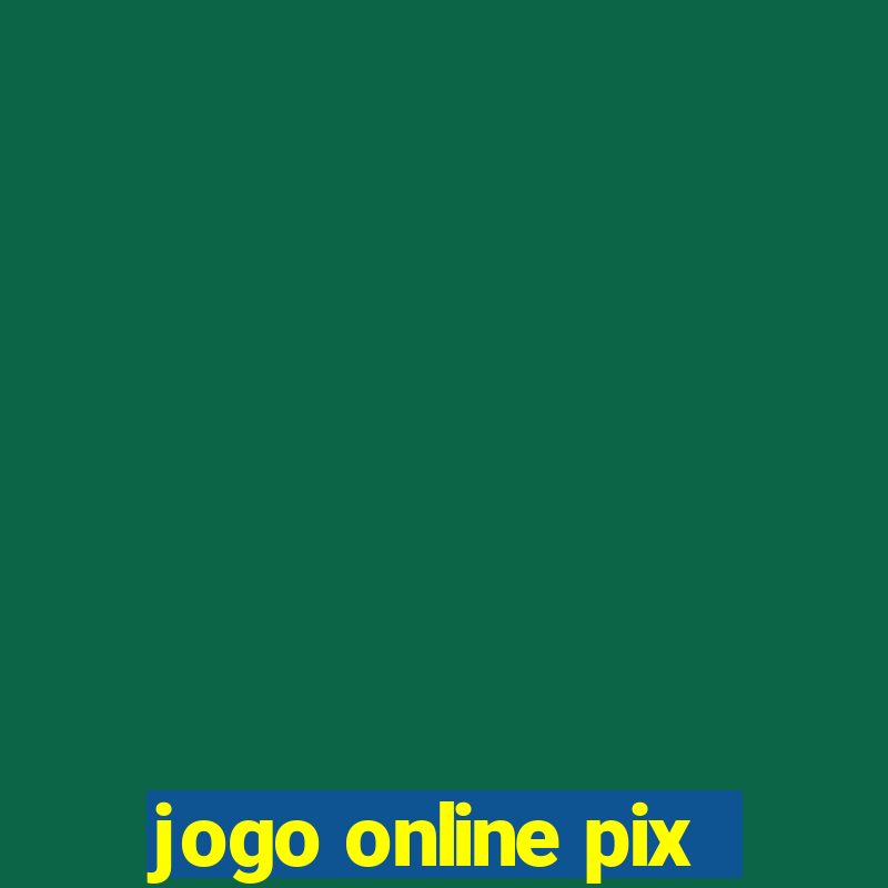 jogo online pix