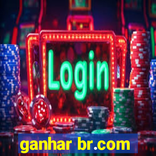 ganhar br.com