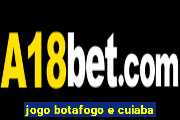 jogo botafogo e cuiaba