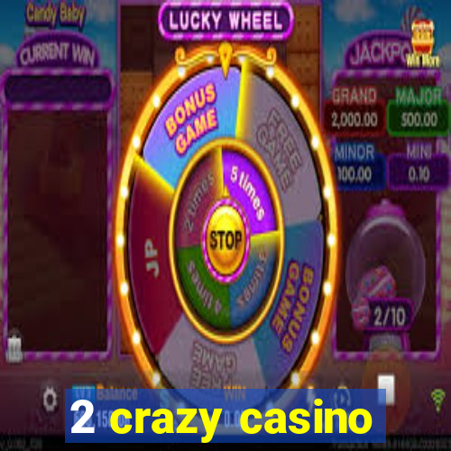 2 crazy casino