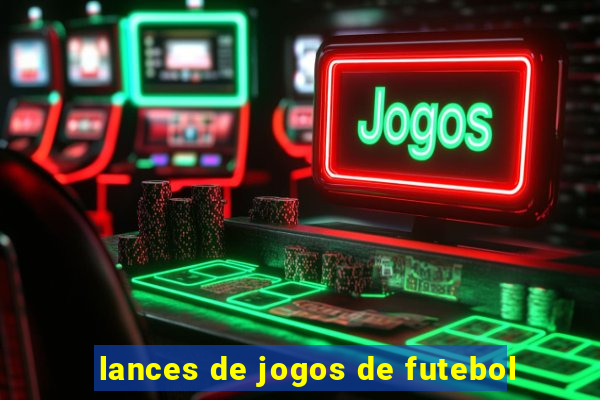 lances de jogos de futebol