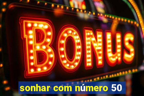 sonhar com número 50