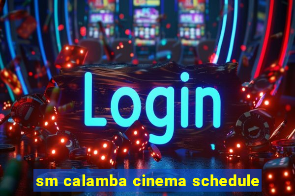 sm calamba cinema schedule