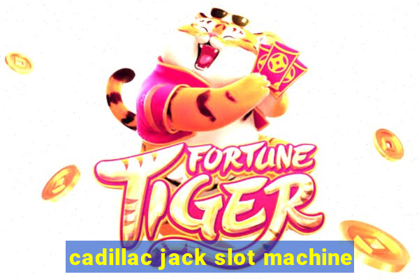 cadillac jack slot machine