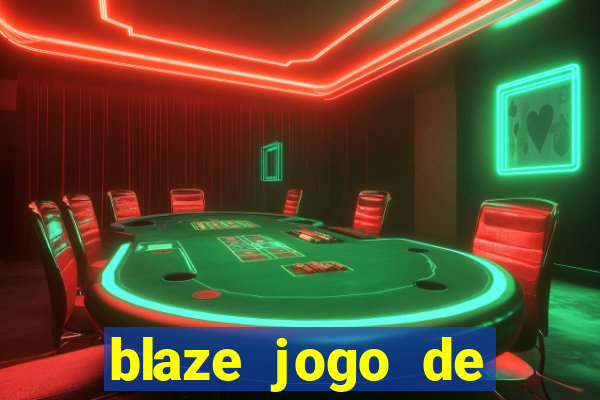 blaze jogo de ganhar dinheiro blaze