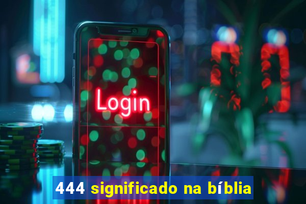 444 significado na bíblia