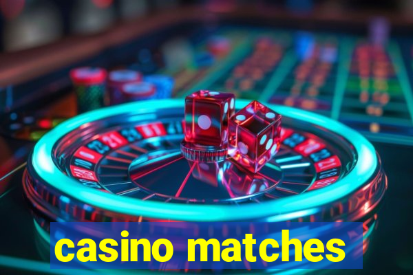 casino matches