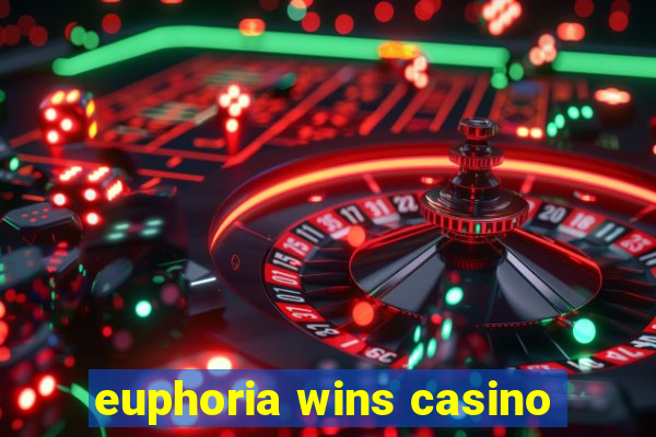 euphoria wins casino