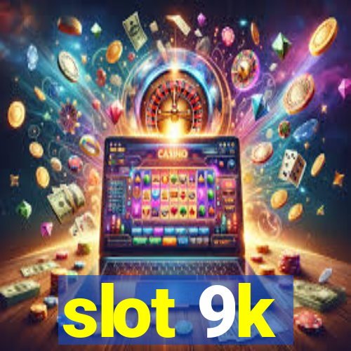 slot 9k