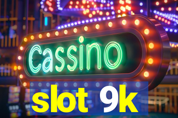 slot 9k