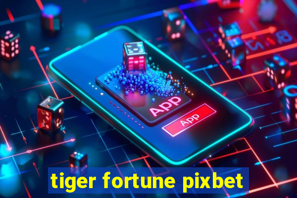 tiger fortune pixbet