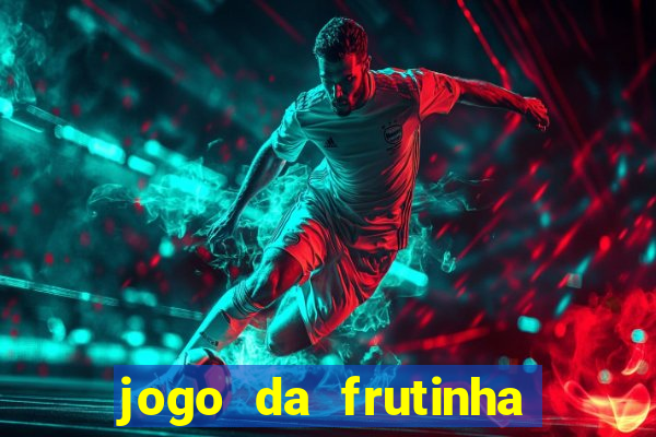 jogo da frutinha que d谩 dinheiro