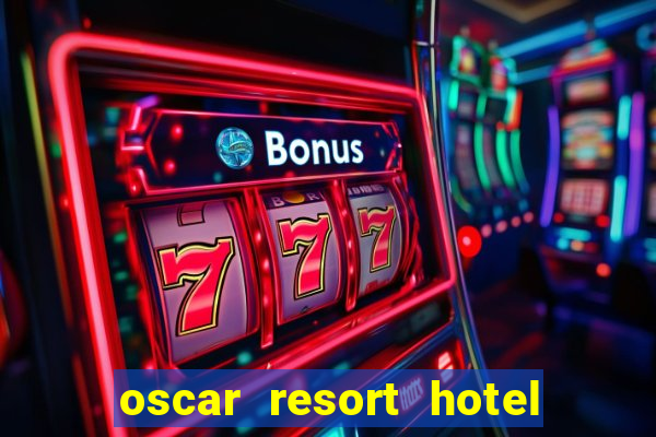 oscar resort hotel & casino