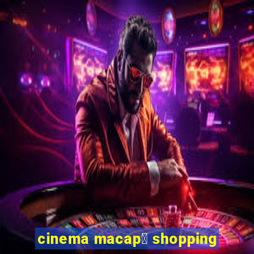 cinema macap谩 shopping