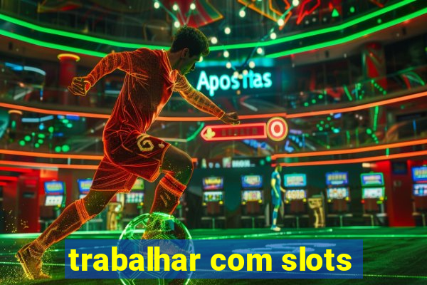 trabalhar com slots