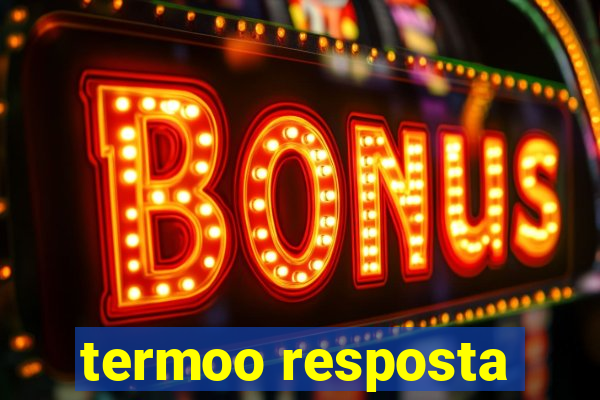 termoo resposta