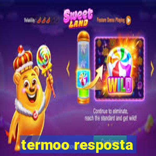 termoo resposta