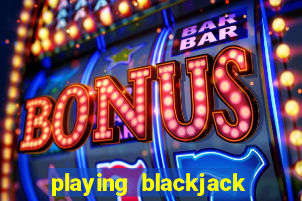 playing blackjack at a casino